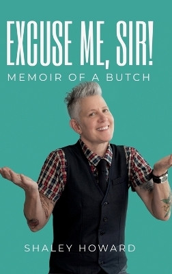 Excuse Me, Sir! Memoir of a Butch(English, Hardcover, Howard Shaley)