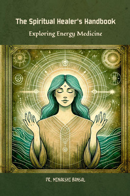 The Spiritual Healer's Handbook(English, Paperback, Dr. Minakshi Bansal)