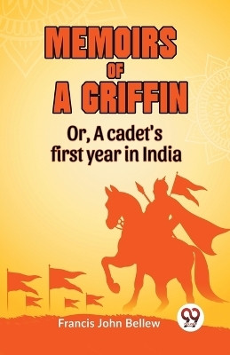 Memoirs of a griffinOr, A cadet's first year in India (Edition2023)(English, Paperback, John Bellew Francis)