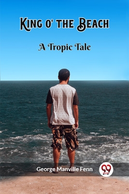 King o' the BeachA Tropic Tale (Edition2023)(English, Paperback, Fenn George Manville)