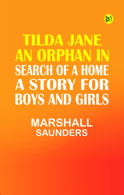 Tilda Jane: An Orphan in Search of a Home. A Story for Boys and Girls(Paperback, Marshall Saunders)