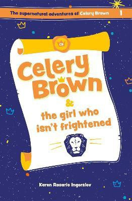 Celery Brown and the girl who isn't frightened(English, Paperback, Ingerslev Karen Rosario)