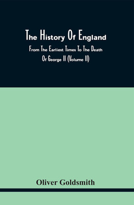 The History Of England, From The Earliest Times To The Death Of George Ii (Volume Ii)(Paperback, Oliver Goldsmith)