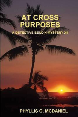 At Cross Purposes: A Detective Bendix Mystery XII(English, Paperback, McDaniel Phyllis G.)