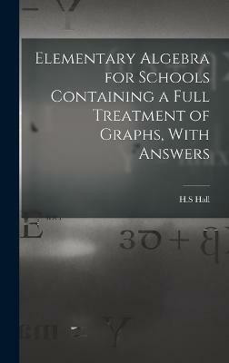 Elementary Algebra for Schools Containing a Full Treatment of Graphs, With Answers(English, Hardcover, H S Hall)