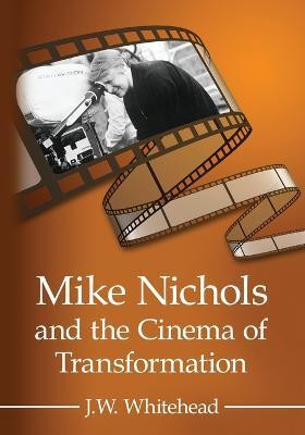 Mike Nichols and the Cinema of Transformation(English, Paperback, Whitehead J.W.)