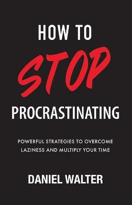 How to Stop Procrastinating(English, Paperback, Walter Daniel)