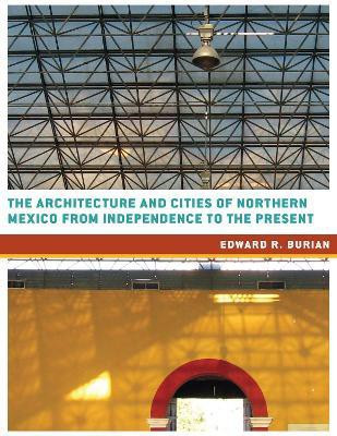 The Architecture and Cities of Northern Mexico from Independence to the Present(English, Hardcover, Burian Edward R.)
