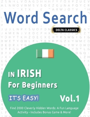 Word Search in Irish for Beginners - It's Easy! Vol.1 - Delta Classics - Find 2000 Cleverly Hidden Words(English, Paperback, Best Activity Books)