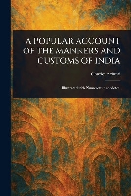 A Popular Account of the Manners and Customs of India(English, Paperback, Acland Charles)