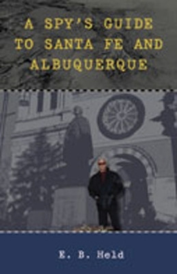 A Spy's Guide to Santa Fe and Albuquerque(English, Paperback, Held E. B.)
