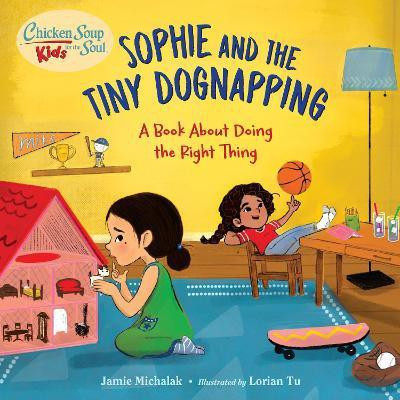 Chicken Soup for the Soul KIDS: Sophie and the Tiny Dognapping(English, Hardcover, Michalak Jamie)