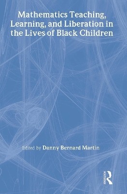 Mathematics Teaching, Learning, and Liberation in the Lives of Black Children(English, Hardcover, unknown)