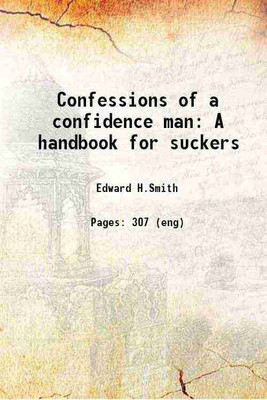 Confessions of a confidence man A handbook for suckers 1923 [Hardcover](Hardcover, Edward H. Smith)