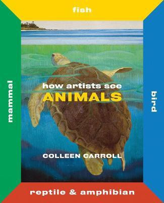 How Artists See Animals(English, Hardcover, Carroll Colleen)