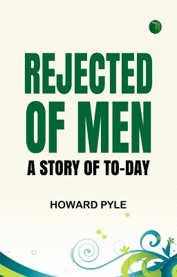 Rejected of Men: A Story of To-day(Paperback, Howard Pyle)