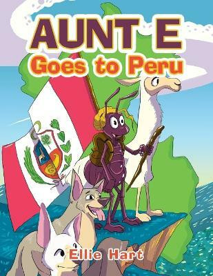 Aunt E Goes to Peru(English, Paperback, Hart Ellie)