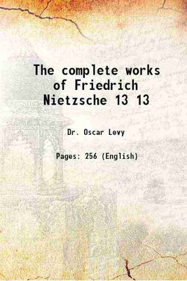 The complete works of Friedrich Nietzsche Volume 13 1909 [Hardcover](Hardcover, Dr. Oscar Levy(Ed.))