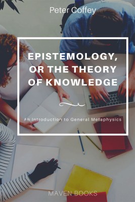 EPISTEMOLOGY, OR THE THEORY OF KNOWLEDGE (vol 1)(English, Paperback, Coffey Peter)