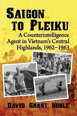 Saigon to Pleiku(English, Paperback, Noble David Grant)