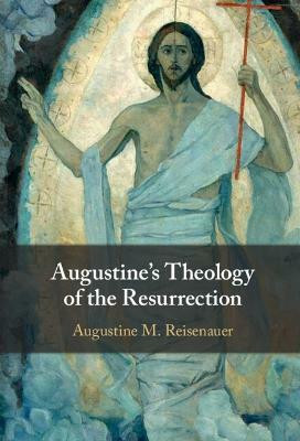 Augustine's Theology of the Resurrection(English, Hardcover, Reisenauer Augustine M.)