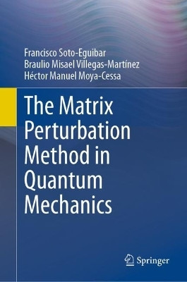 The Matrix Perturbation Method in Quantum Mechanics(English, Hardcover, Soto-Eguibar Francisco)