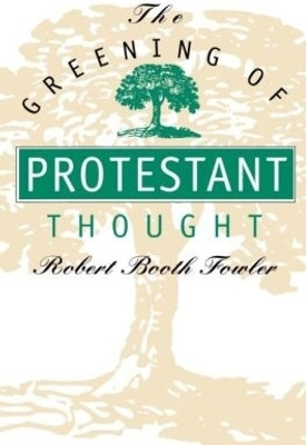 The Greening of Protestant Thought(English, Paperback, Fowler Robert Booth)