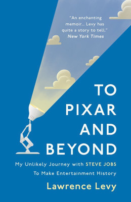 To Pixar and Beyond  - My Unlikely Journey with Steve Jobs to make Entertainment History(English, Paperback, Lawrence Levy)
