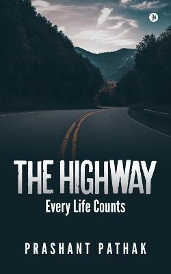 The Highway  - Every Life Counts(English, Paperback, Prashant Pathak)