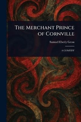 The Merchant Prince of Cornville(English, Paperback, Gross Samuel Eberly)