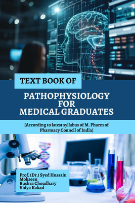 TEXT BOOK OF PATHOPHYSIOLOGY FOR MEDICAL GRADUATES(English, Paperback, Prof. (Dr.) Syed Hussain)