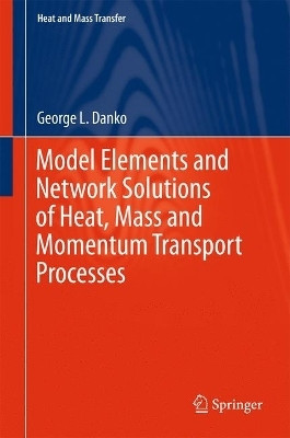 Model Elements and Network Solutions of Heat, Mass and Momentum Transport Processes(English, Hardcover, Danko George L.)