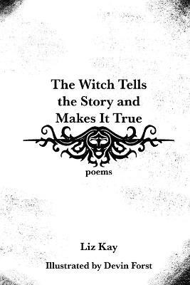 The Witch Tells the Story and Makes It True(English, Paperback, Kay Liz)
