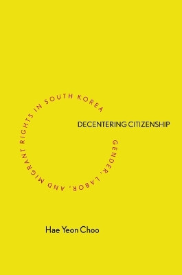 Decentering Citizenship(English, Electronic book text, Choo Hae Yeon)
