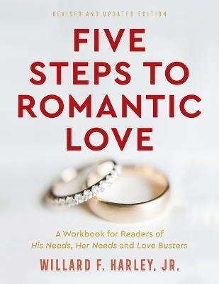 Five Steps to Romantic Love - A Workbook for Readers of His Needs, Her Needs and Love Busters(English, Paperback, Harley Willard F. Jr.)