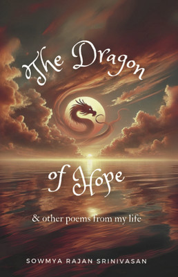 The Dragon of Hope and Other Poems from my life(Paperback, Sowmya Rajan Srinivasan)