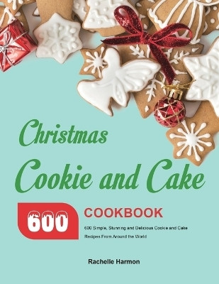 Christmas Cookie and Cake Cookbook(English, Paperback, Harmon Rachelle)