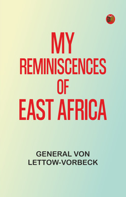 My Reminiscences of East Africa(Paperback, General von Lettow-Vorbeck)