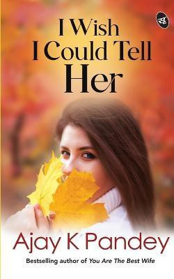 I Wish I Could Tell Her(English, Paperback, Pandey Ajay K.)