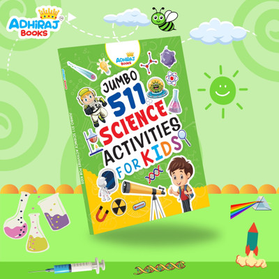 Jumbo 511 Science Activities for Kids Ages 3-7 | Fun and Easy Experiments, STEM Learning, Hands-On Projects, and Educational Challenges for Young Scientists to Explore the Wonders of Science(Paperback, Adhiraj Books)