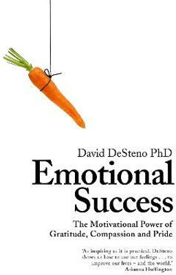Emotional Success  - The Motivational Power of Gratitude, Compassion and Pride(English, Paperback, DeSteno David)