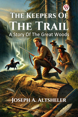 The Keepers Of The TrailA Story Of The Great Woods (Edition1)(English, Paperback, Altsheler Joseph a)