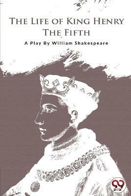 The Life of King Henry the Fifth(English, Paperback, Shakespeare William)