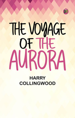 The Voyage of the Aurora(Paperback, Harry Collingwood)