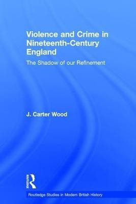 Violence and Crime in Nineteenth Century England(English, Hardcover, Wood J. Carter)