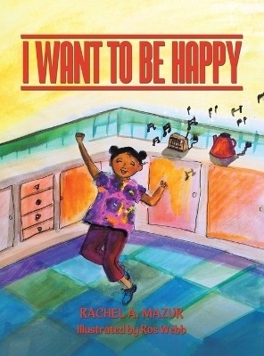 I Want to be Happy(English, Hardcover, Mazur Rachel A)