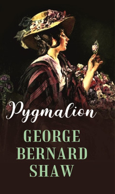 Pygmalion [Hardcover](Hardcover, George Bernard Shaw)