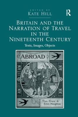 Britain and the Narration of Travel in the Nineteenth Century(English, Paperback, Hill Kate)