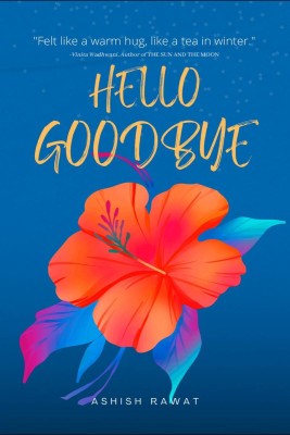 Hello Goodbye(English, Paperback, Ashish Rawat)