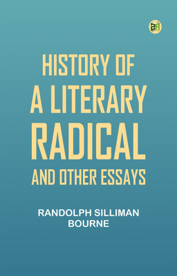 History of a literary radical, and other essays(Paperback, Randolph Silliman Bourne)